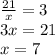 \frac{21}{x} = 3 \\ 3x = 21 \\ x = 7