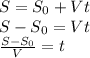 S = S_0 + Vt \\ S-S_0 = Vt \\ \frac{S-S_0}{V} = t