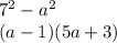 7^{2} - a ^{2} \\( a - 1)(5a + 3)