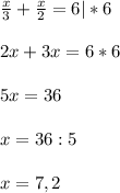 \frac{x}{3} + \frac{x}{2} = 6 |*6 \\ \\ &#10;2x + 3x = 6*6 \\ \\ &#10;5x = 36 \\ \\ &#10;x= 36 : 5 \\ \\ &#10;x =7,2