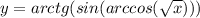 y=arctg(sin(arccos( \sqrt{x} )))\\