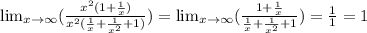 \lim_{x \to \infty} (\frac{x^2(1+\frac{1}{x} )}{x^2(\frac{1}{x} +\frac{1}{x^2} +1)} )= \lim_{x \to \infty} (\frac{1+\frac{1}{x} }{\frac{1}{x}+\frac{1}{x^2}+1 } )= \frac{1}{1} =1