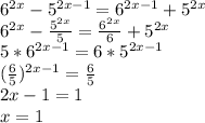 6^{2x}-5^{2x-1}=6^{2x-1}+5^{2x}\\6^{2x}- \frac{5^{2x}}{5} = \frac{6^{2x}}{6} +5^{2x}\\5*6^{2x-1}=6*5^{2x-1}\\( \frac{6}{5} )^{2x-1}= \frac{6}{5} \\2x-1=1\\x=1