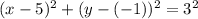 (x- 5 )^{2} + (y- (-1) )^{2} = 3^{2}