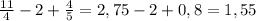 \frac{11}{4} - 2+ \frac{4}{5} = 2,75-2+0,8= 1,55