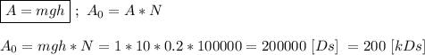 \boxed{A = mgh} \ ; \ A_{0} = A * N \\ \\ A_{0} = mgh * N = 1 *10*0.2*100000 = 200000 \ [Ds] \ = 200 \ [kDs]