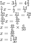 5x - 3 \frac{1}{2} = 4\frac{2}{3} \\ \frac{5}{1} x - \frac{7}{2} = \frac{14}{3} \\ \frac{30}{6} x - \frac{21}{6} = \frac{28}{6} \\ \frac{30}{6} x = \frac{49}{6} \\ x = \frac{49}{6} \times \frac{6}{30} \\ x = \frac{49}{30} \\ x = 1\frac{19}{30}
