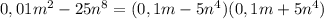 0,01m^2-25n^8=(0,1m-5n^4)(0,1m+5n^4)