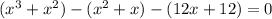 (x^3+x^2)-(x^2+x)-(12x+12)=0