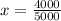 x= \frac{4000}{5000}