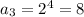 a_3=2^4=8