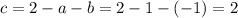 c=2-a-b=2-1-(-1)=2