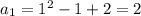 a_1=1^2-1+2=2