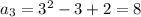 a_3=3^2-3+2=8