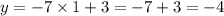 y = - 7 \times 1 + 3 = - 7 + 3 = - 4