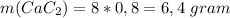 m(CaC_2) = 8*0,8 = 6,4 \ gram