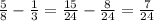 \frac{5}{8} - \frac{1}{3} = \frac{15}{24} - \frac{8}{24} = \frac{7}{24}