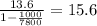 \frac{13.6}{ 1 - \frac{1000}{7800} } = 15.6