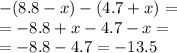 - (8.8 - x) - (4.7 + x) = \\ = - 8.8 + x - 4.7 - x = \\ = - 8.8 - 4.7 = - 13.5