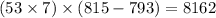 (53 \times 7) \times (815 - 793) = 8162