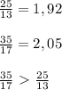 \frac{25}{13}=1,92\\\\ \frac{35}{17} =2,05\\\\\frac{35}{17}\ \textgreater \ \frac{25}{13}