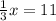 \frac{1}{3} x= 11