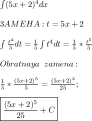 \int (5x+2)^4 dx \\ \\ &#10;3AMEHA:t=5x+2 \\ \\ &#10;\int \frac{t^4}{5}dt= \frac{1}{5}\int t^4 dt= \frac{1}{5}* \frac{t^5}{5} \\ \\ &#10;Obratnaya \;\; zamena: \\ \\ &#10; \frac{1}{5}* \frac{(5x+2)^5}{5} = \frac{(5x+2)^2}{25} ; \\ \\ &#10;\boxed { \frac{(5x+2)^5}{25}+C }