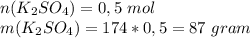 n(K_2SO_4) = 0,5 \ mol \\ m(K_2SO_4) = 174 * 0,5 = 87 \ gram