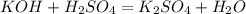 KOH + H_2SO_4 = K_2SO_4 + H_2O