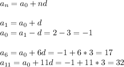 a_n=a_0+nd\\\\&#10;a_1 = a_0+d\\&#10;a_0 = a_1-d = 2-3=-1\\\\&#10;a_6=a_0+6d = -1+6*3=17\\&#10;a_{11}=a_0+11d=-1+11*3=32