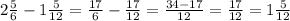 2 \frac{5}{6}-1 \frac{5}{12}= \frac{17}{6}- \frac{17}{12}= \frac{34-17}{12}= \frac{17}{12}=1 \frac{5}{12}