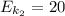 E_{k_{2}} = 20