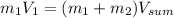 m_{1}V_{1} = (m_{1}+m_{2}) V_{sum}&#10;