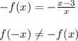 - f(x) = - \frac{x-3}{x}\\\\f(-x) \neq -f(x)