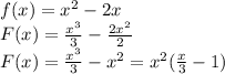 f(x)=x^2-2x\\F(x)= \frac{x^3}{3}- \frac{2x^2}{2}\\F(x)= \frac{x^3}{3}-x^2= x^2(\frac{x}{3}-1)\\