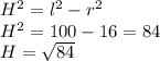 H^{2} = l^{2}-r^{2} \\ H^{2} = 100 - 16 = 84 \\ H = \sqrt{84}