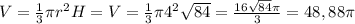 V = \frac{1}{3} \pi r^{2} H= V = \frac{1}{3} \pi 4^{2} \sqrt{84}= \frac{16 \sqrt{84} \pi }{3}=48,88 \pi