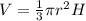 V = \frac{1}{3} \pi r^{2} H