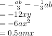 = - \frac{ab}{3} = - \frac{1}{3}ab \\ = - 12xy \\ = - 6a {x}^{2} \\ = 0.5amx