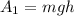 A_{1} =mgh