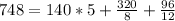 748=140*5+\frac{320}{8}+\frac{96}{12}