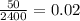 \frac{50}{2400} = 0.02