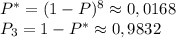 P^*=(1-P)^8\approx0,0168\\P_3=1-P^*\approx0,9832