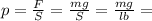 p= \frac{F}{S} = \frac{mg}{S}= \frac{mg}{lb} =