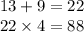 13 + 9 = 22 \\ 22 \times 4 = 88