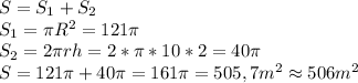 S=S_1+S_2\\S_1=\pi R^2=121\pi\\S_2=2\pi rh=2*\pi*10*2=40\pi\\S=121\pi+40\pi=161\pi=505,7m^2\approx506m^2