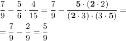 \dfrac79 -\dfrac56 \cdot \dfrac4{15}=\dfrac79 -\dfrac{\bold{5}\cdot(\bold2\cdot 2)}{(\bold2\cdot 3)\cdot (3\cdot \bold5)}=\\\\=\dfrac79-\dfrac29=\dfrac59