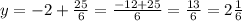 y = - 2 + \frac{25}{6} = \frac{ - 12 + 25}{6} = \frac{13}{6} = 2 \frac{1}{6}