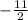 - \frac{11}{2}