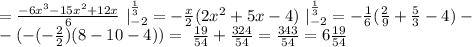 = \frac{-6x^3-15x^2+12x}{6}\ |^{ \frac{1}{3}}_{-2}= -\frac{x}{2}(2x^2+5x-4)\ |^{ \frac{1}{3}}_{-2}= -\frac{1}{6}( \frac{2}{9}+\frac{5}{3}-4)-\\-(- (-\frac{2}{2})(8-10-4))= \ \frac{19}{54}+\frac{324}{54}= \frac{343}{54}=6\frac{19}{54}